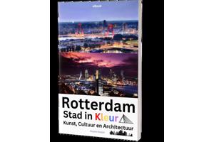 'Rotterdam, Stad in Kleur, Kunst, Cultuur en Architectuur'