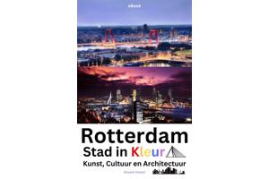 'Rotterdam, Stad in Kleur, Kunst, Cultuur en Architectuur'