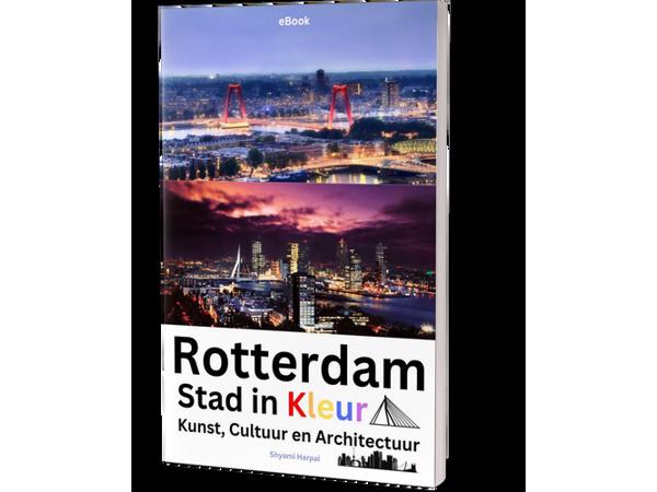 'Rotterdam, Stad in Kleur, Kunst, Cultuur en Architectuur'